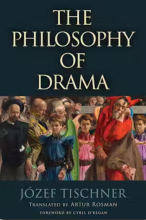 book cover: The Philosophy of Drama by Józef Tischner. Translated by Artur Rosman. Foreword by Cyril O'Regan
