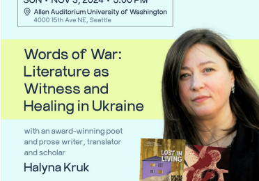 Event flyer: Sunday November 3, 2024 at 5 p.m. Allen Auditorium University of Washington 4000 15th Ave NE, Seattle. Words of War: Literature as Witness and Healing in Ukraine with award-winning poet and prose writer, translator and scholar Halyna Kruk. RSVP required. Link in our bio. Sponsored by the Ukrainian Association of Washington State.